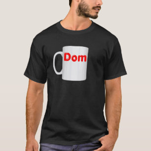 Inappropriate Dom Mug Design - Coffee Cup Clothes T-Shirt