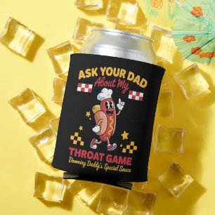 Inappropriate Gag Ask Your Dad About My Throat Can Cooler
