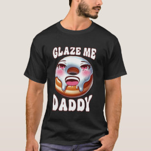 Inappropriate Glaze Me Daddy Dirty Doughnut Prank  T-Shirt