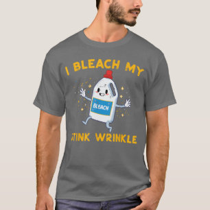 Inappropriate I Bleach My Wrinkle Funny Humor Joke T-Shirt