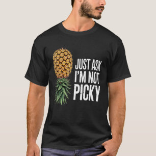 Inappropriate Pineapple Just Ask Im Not Picky Joke T-Shirt