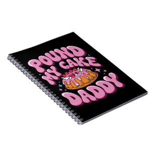 Inappropriate Pound My Cake Daddy Embarrassing Notebook