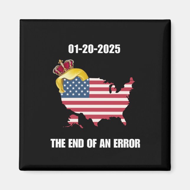 Inauguration Day 2025 End Of An Error January 20 T Magnet (Front)
