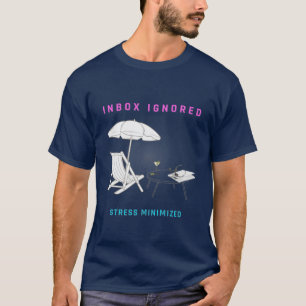Inbox Ignored, Stress Minimized T-Shirt
