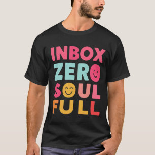 Inbox Zero, Soul Full   Mindful Productivity Quote T-Shirt