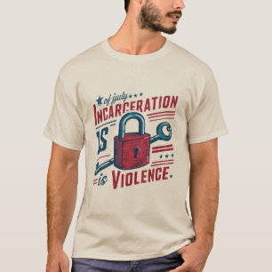 Incarceration is Violence ( Abolition) T-Shirt