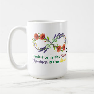  Inclusion is the Seed Kindness is the Bloom  Coffee Mug