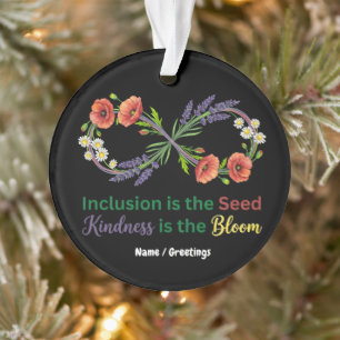 Inclusion is the Seed Kindness is the Bloom  Ornament