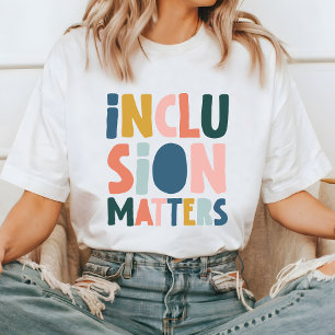 Inclusion Matters T-Shirt, Positive Message T-Shirt