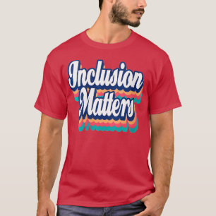 Inclusion Matterss Special Education Autism Awaren T-Shirt
