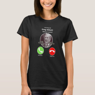Incoming Call Greg Abbott Uterus Control  Texas T-Shirt