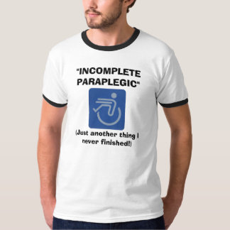 Incomplete Paraplegic Shirt