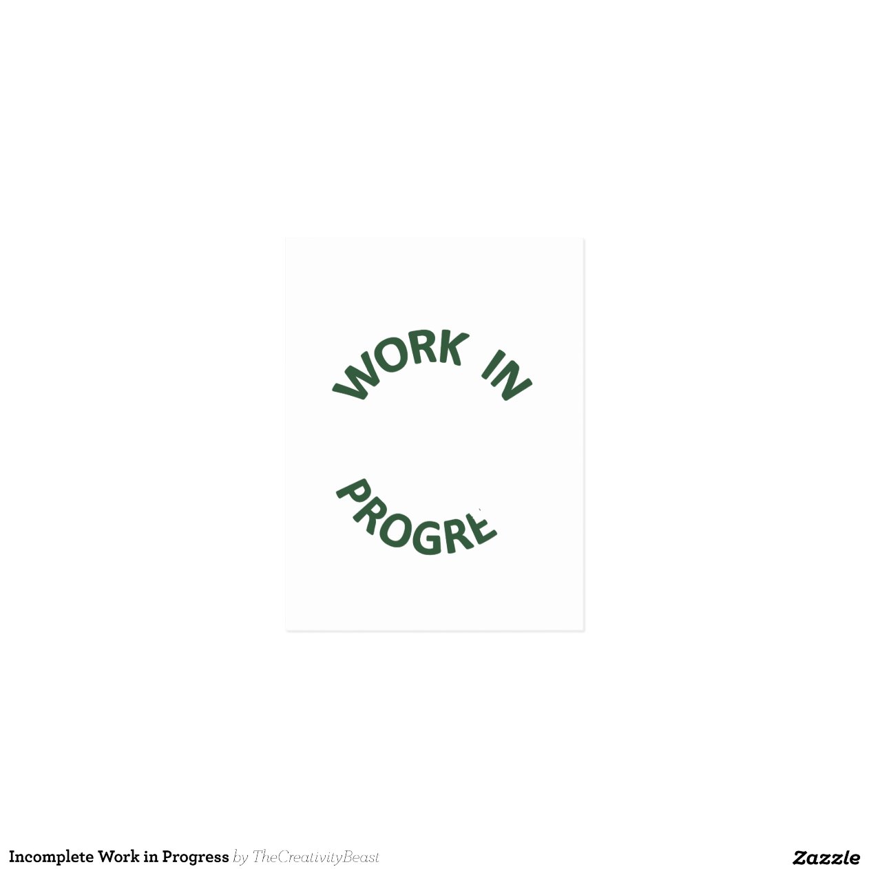 Incomplete Work in Progress | Zazzle