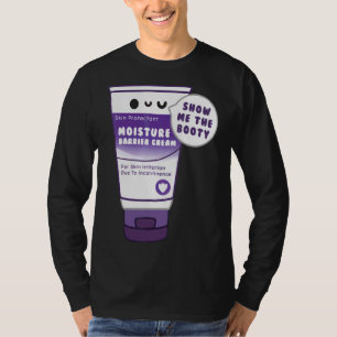 Incontinence Cream Show Me The Booty  Nurse T-Shirt