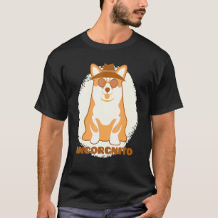 Incorgnito Corgi Dog Quote T-Shirt