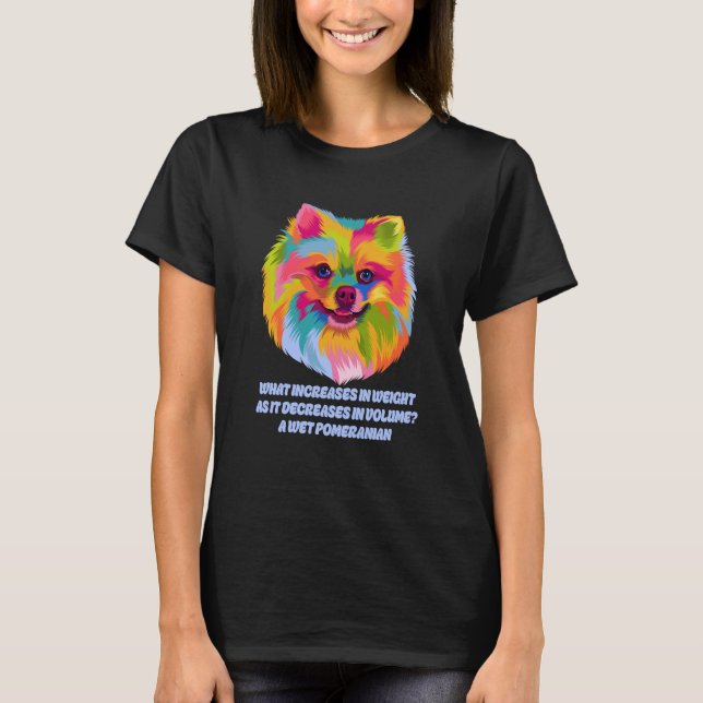 Increases Weight as It Decreases Volume Pomeranian T-Shirt (Front)