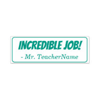"INCREDIBLE JOB!" Teacher Feedback Rubber Stamp