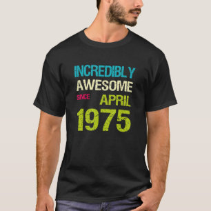 Incredibly Awesome Since April 1975 Birthday T-Shirt