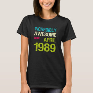 Incredibly Awesome Since April 1989 Birthday T-Shirt