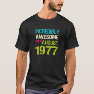 Incredibly Awesome Since August 1977 Birthday T-Shirt