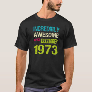 Incredibly Awesome Since December 1973 Birthday T-Shirt