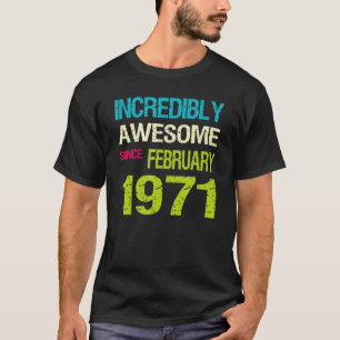 Incredibly Awesome Since February 1971 Birthday T-Shirt