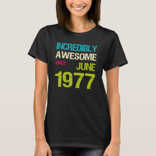 Incredibly Awesome Since June 1977 Birthday T-Shirt