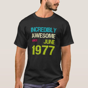 Incredibly Awesome Since June 1977 Birthday T-Shirt