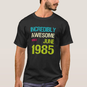 Incredibly Awesome Since June 1985 Birthday T-Shirt