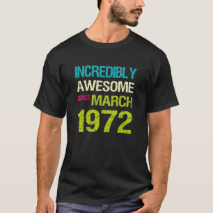 Incredibly Awesome Since March 1972 Birthday T-Shirt