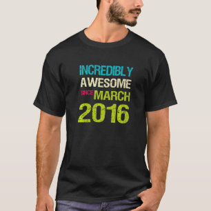 Incredibly Awesome Since March 2016 Birthday T-Shirt