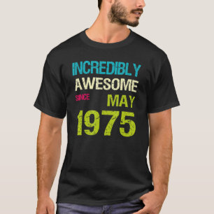 Incredibly Awesome Since May 1975 Birthday T-Shirt