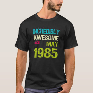 Incredibly Awesome Since May 1985 Birthday T-Shirt