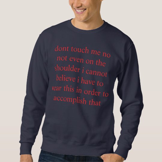 incredulous dont touch me sweatshirt