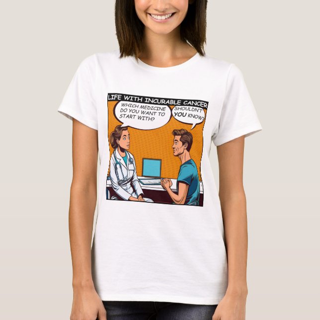 Incurable cancer doesn't have a cure T-Shirt (Front)