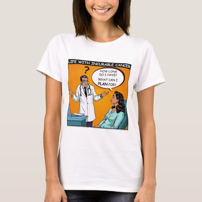 Incurable cancer patient overwhelmed by diagnosis T-Shirt (Front)