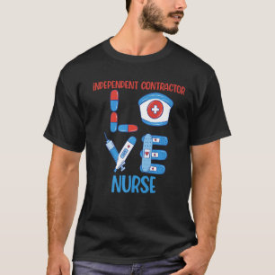Independant Contractor Nurse Love Nursing T-Shirt