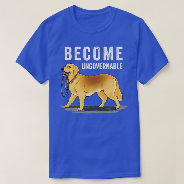 Independant Dog Holding Own Leash Become Ungoverna T-Shirt (Design Front)