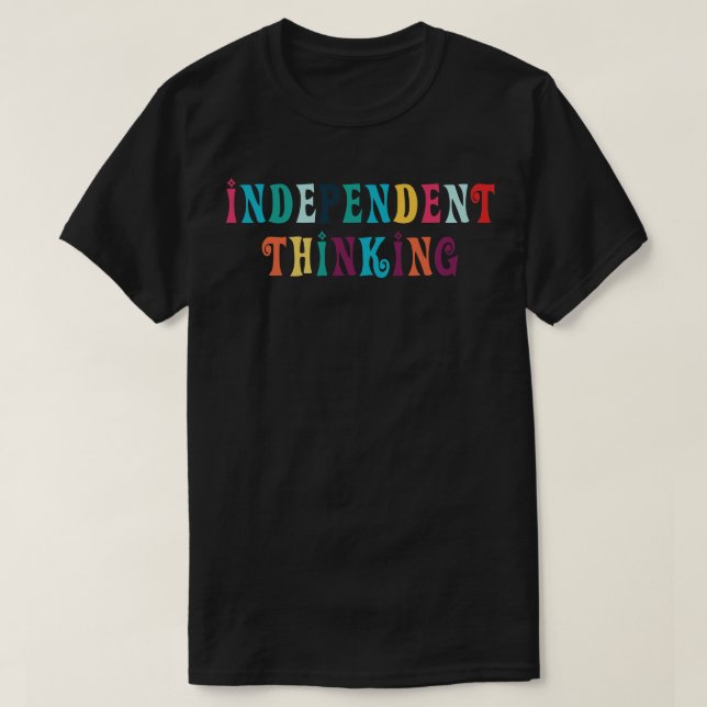 Independant Thinking motivational saying slogan 8 T-Shirt (Design Front)