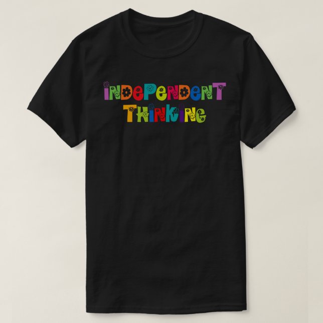 Independant Thinking motivational saying slogan 9 T-Shirt (Design Front)