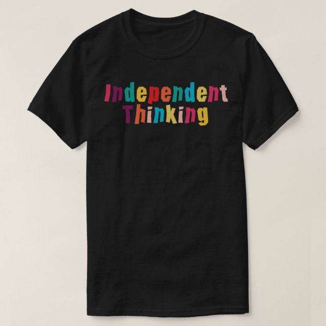 Independant Thinking motivational saying slogan T-Shirt (Design Front)