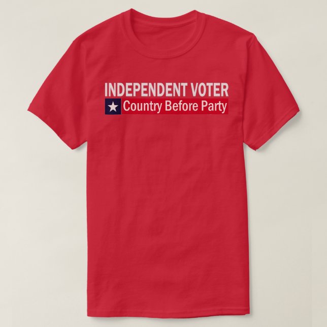 Independant Voter Country Before Party  T-Shirt (Design Front)