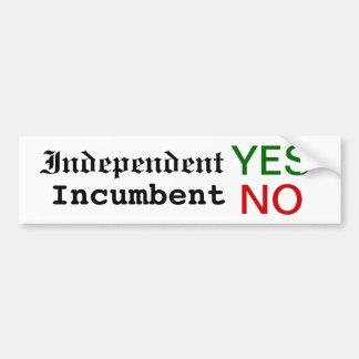 Independant YES, Incumbent NO bumper sticker! Bumper Sticker