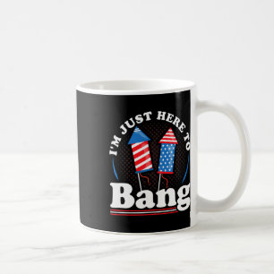 Independence Day I´m Just Here To Bang 4th July Coffee Mug