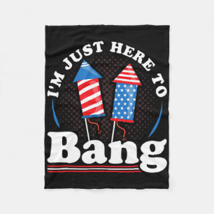 Independence Day I´m Just Here To Bang 4th July Fleece Blanket