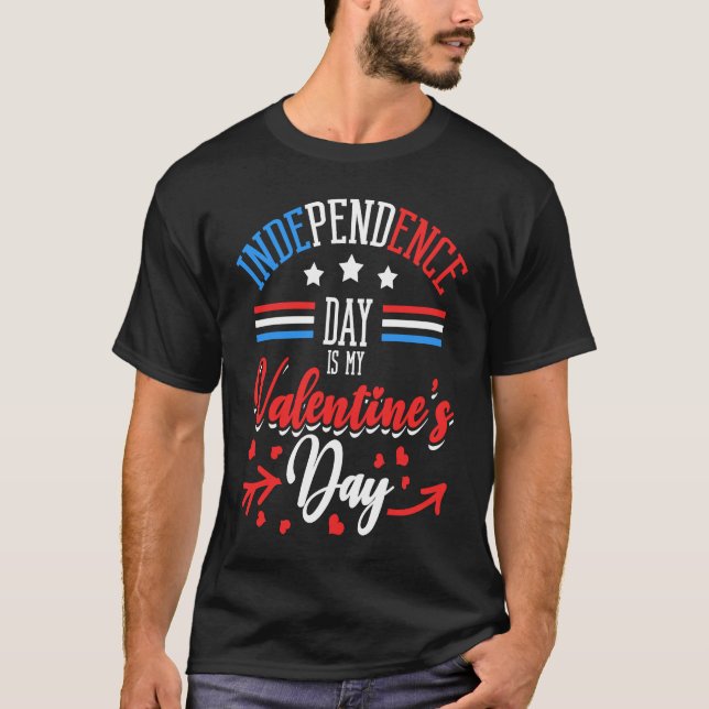 Independence Day Is My Valentine's Day Lover Coupl T-Shirt (Front)