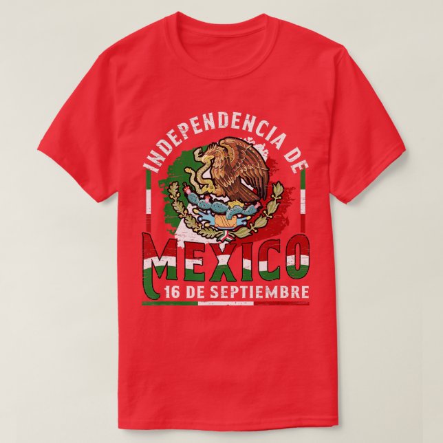 Independencia de Mexico 16 de Septiembre for a Mex T-Shirt (Design Front)