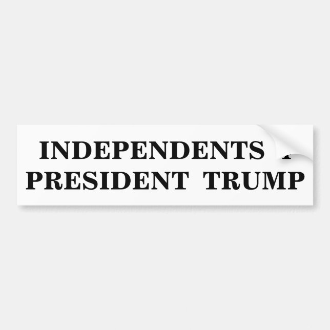 Independents 4 President Trump Bumper Sticker (Front)