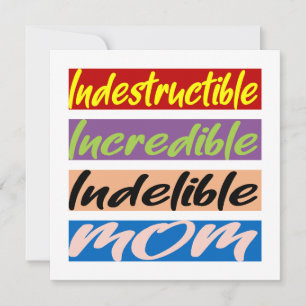 Indestructible, Incredible, Indelible Mum Card