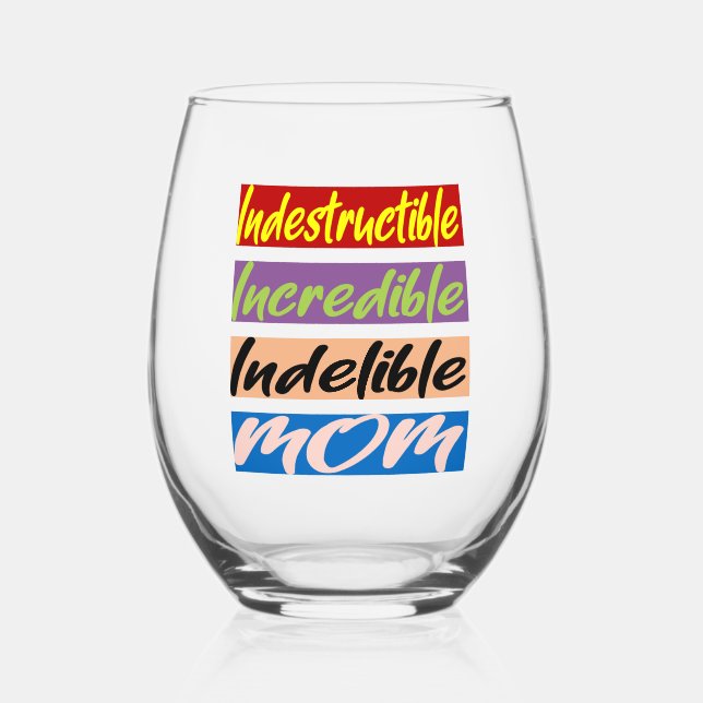 Indestructible, Incredible, Indelible Mum Stemless Wine Glass (Front)